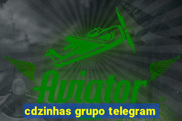 cdzinhas grupo telegram